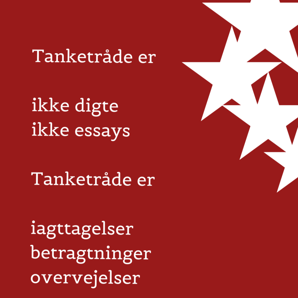 Tanketråde er ikke digte, ikke essays.
Tanketråde er iagttagelser, betragtninger, overvejelser.
(c) K.A. Kristensen